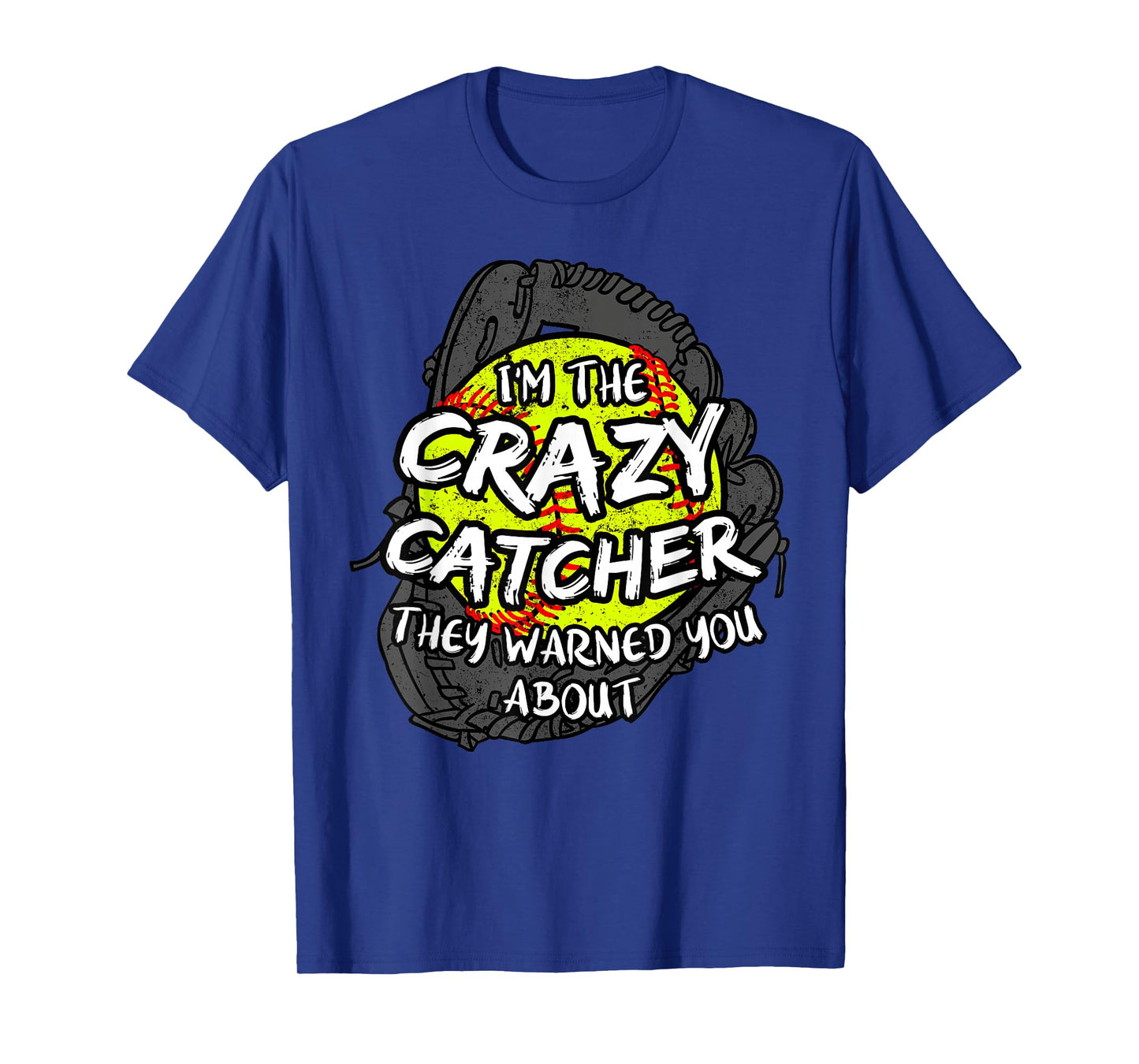 I'm The Crazy Catcher They Warned You About Softball T-Shirt