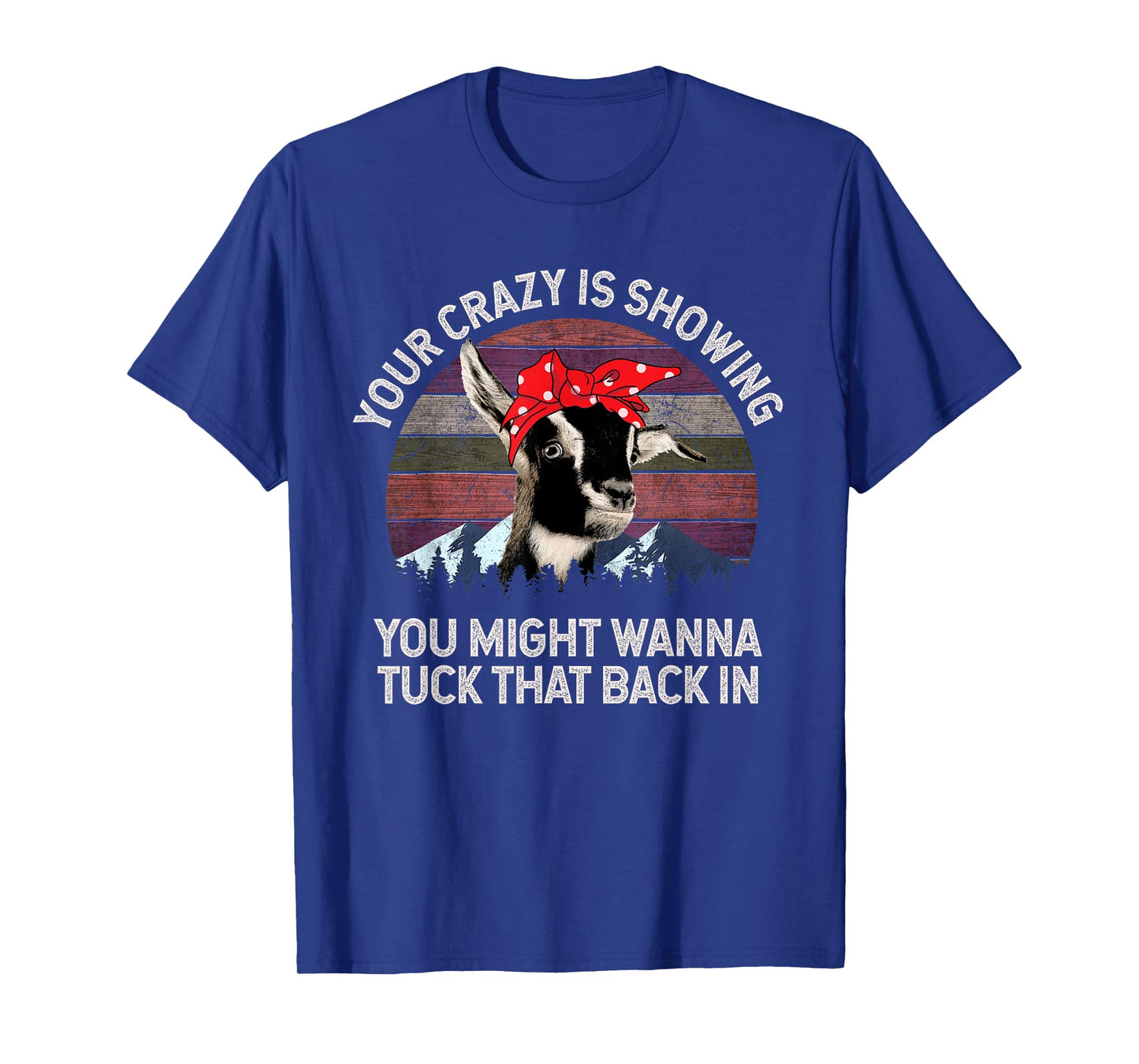 Your Crazy Is Showing You Might Want To Tuck That Back In T-Shirt
