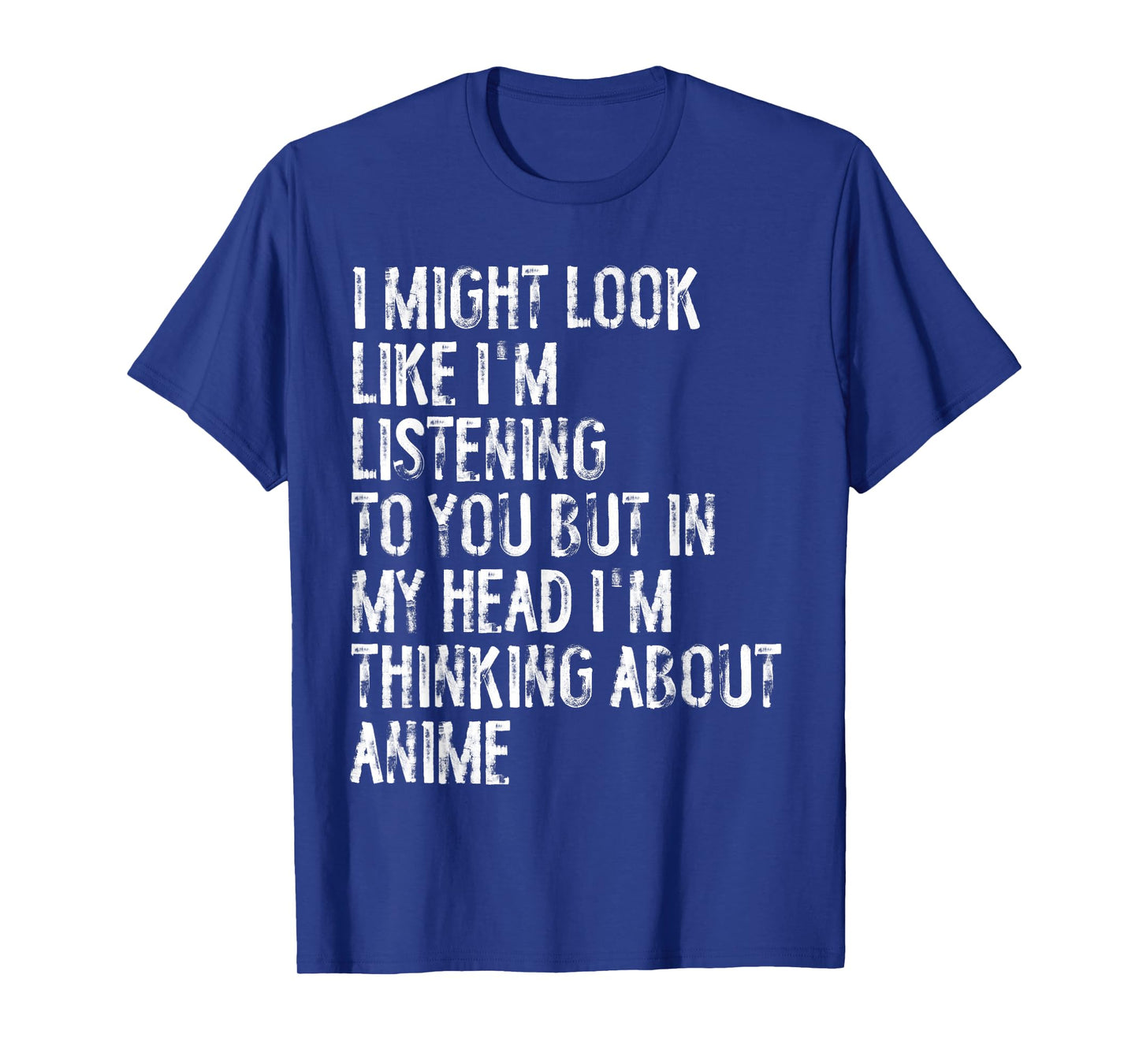 I Might Look Like I'm Listening Funny Thinking About Anime T-Shirt