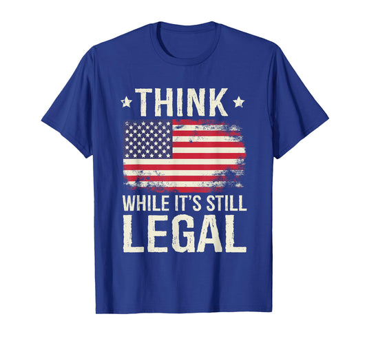 Think While It's Still Legal USA T-Shirt