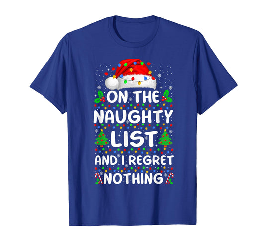 On The Naughty List and I Regret Nothing Funny Xmas T-Shirt