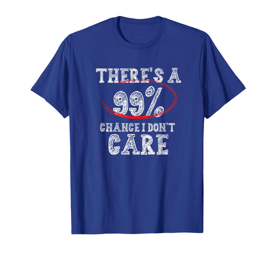 There's 99% Chance That I Don't Care Funny T-Shirt