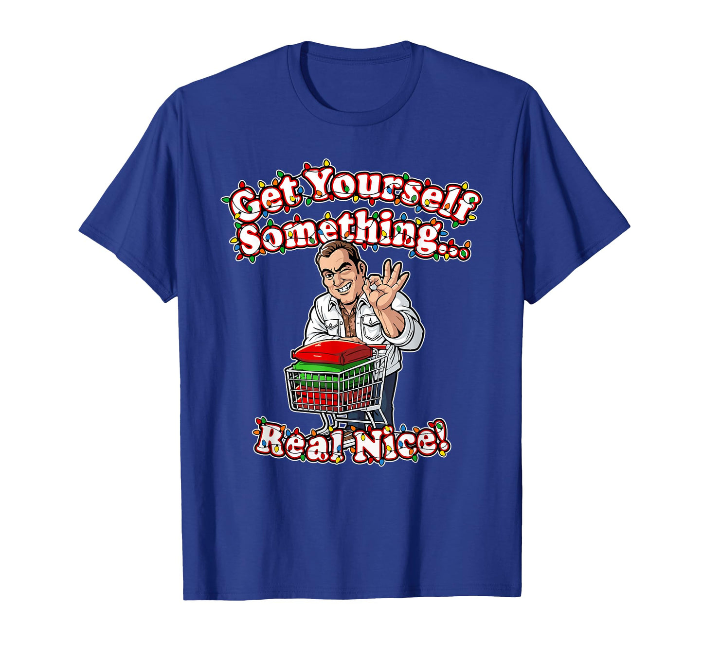 Funny Get Yourself Something Real Nice for Christmas Ideas T-Shirt
