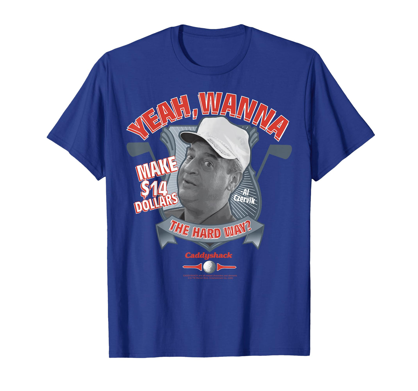Caddyshack Yeah Wanna Make 14 Dollars The Hard Way T-Shirt