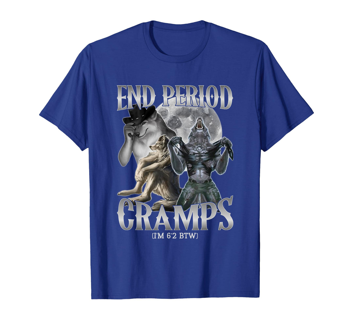 end Period Cramps (I'm 6'2 BTW) Funny Alpha Wolf Cringe Meme T-Shirt