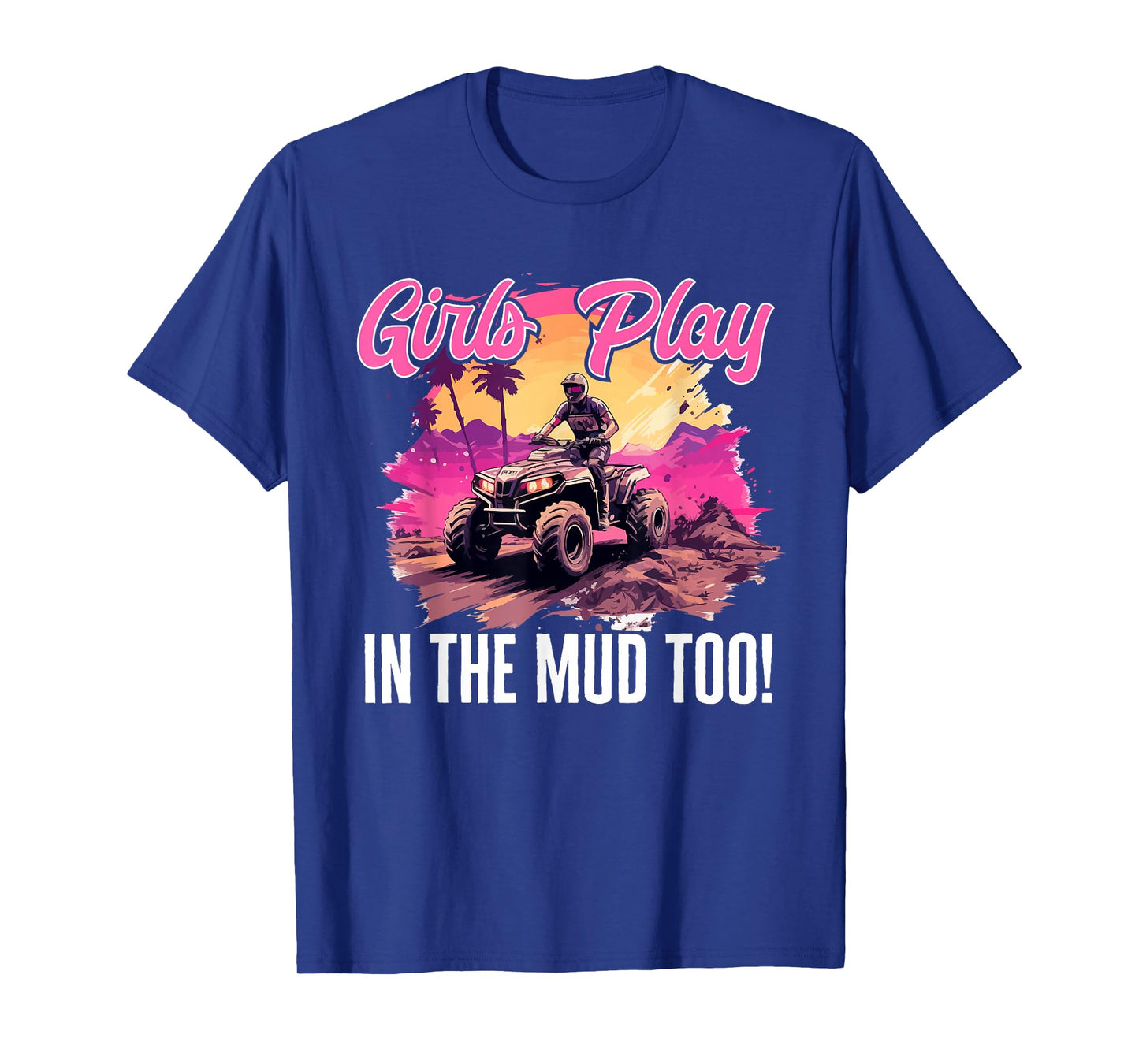 Quad ATV Woman Girl Girls Play in The mud Too! T-Shirt