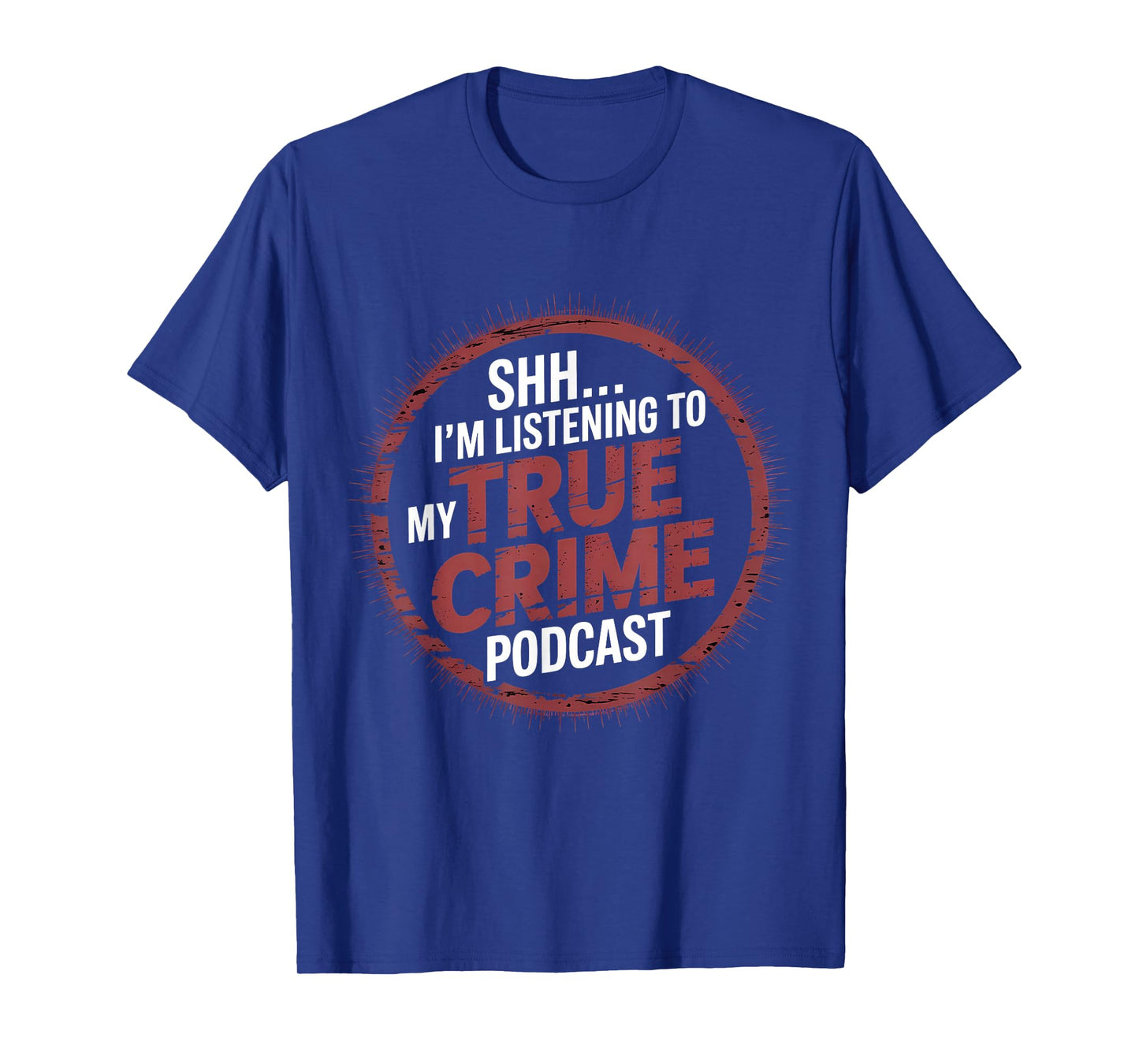 Shh I'm Listening To My True Crime Podcast T-Shirt
