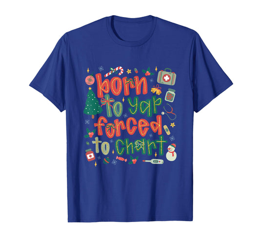 Coquette Nurse Christmas Born to Yap Forced to Chart Xmas T-Shirt