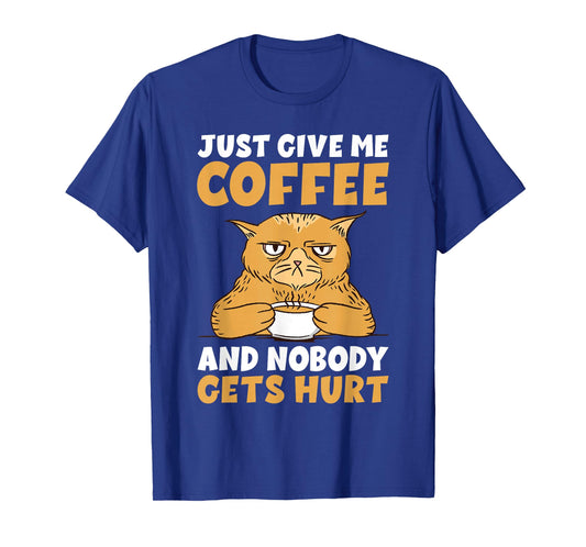 Just give me Coffee and Nobody gets Hurt Coffee Lover T-Shirt