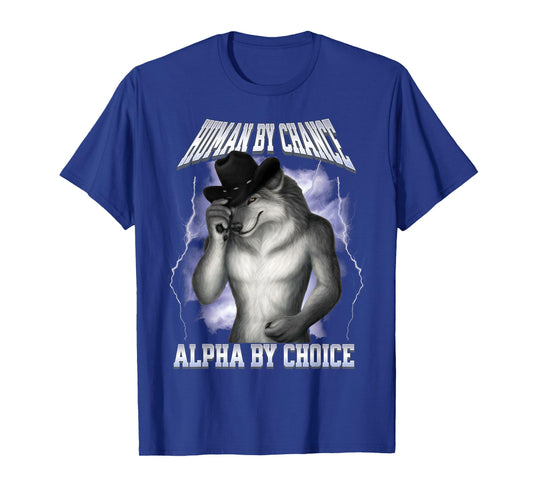 Human By Chance Alpha By Choice Cool Funny Alpha Wolf Meme T-Shirt