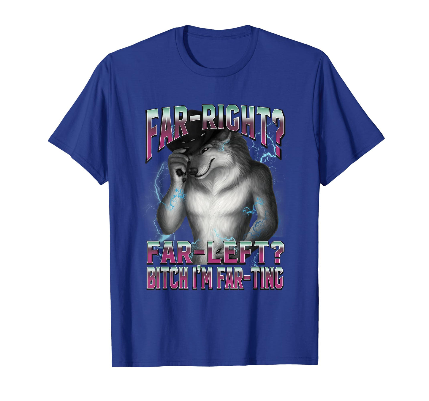 Far-right Far-left I'm Farting Alpha Wolf Unhinged Meme T-Shirt