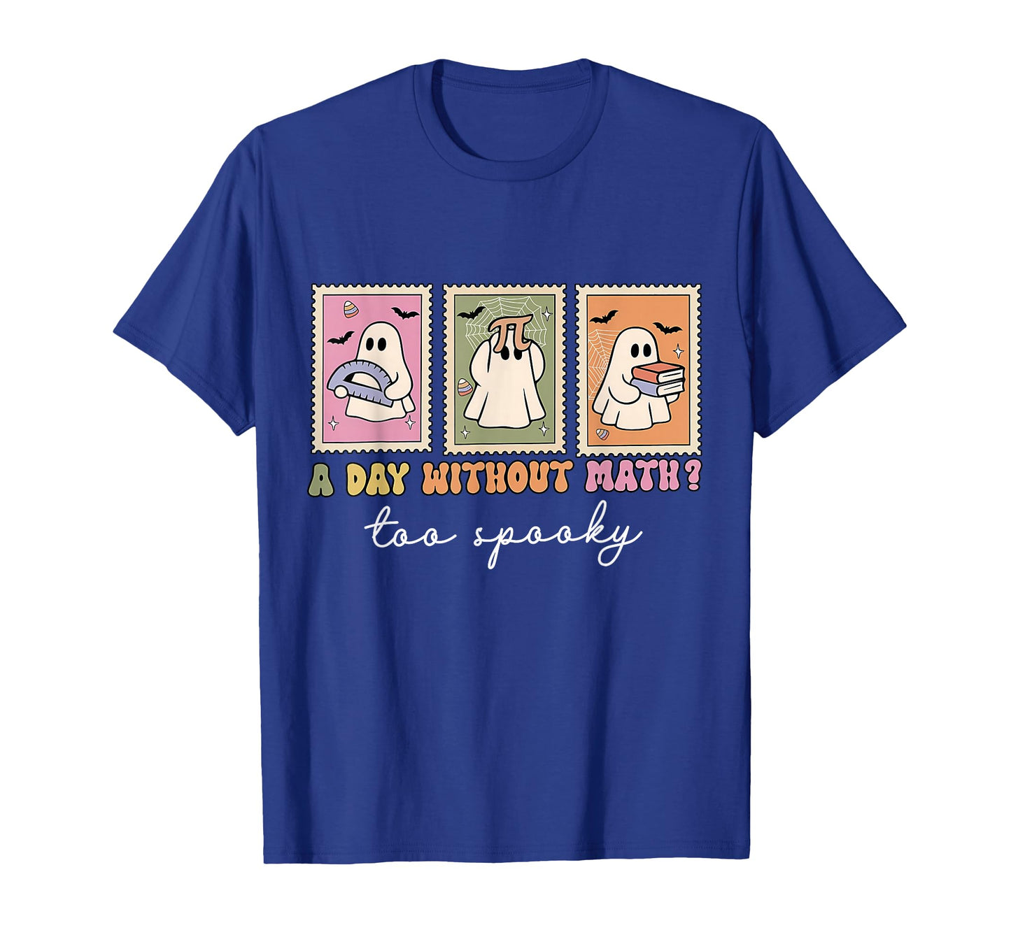 A Day Without Math Too Spooky Ghost Math Lovers Halloween T-Shirt