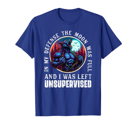 in My Defense The Moon was Full Funny Werewolf T-Shirt