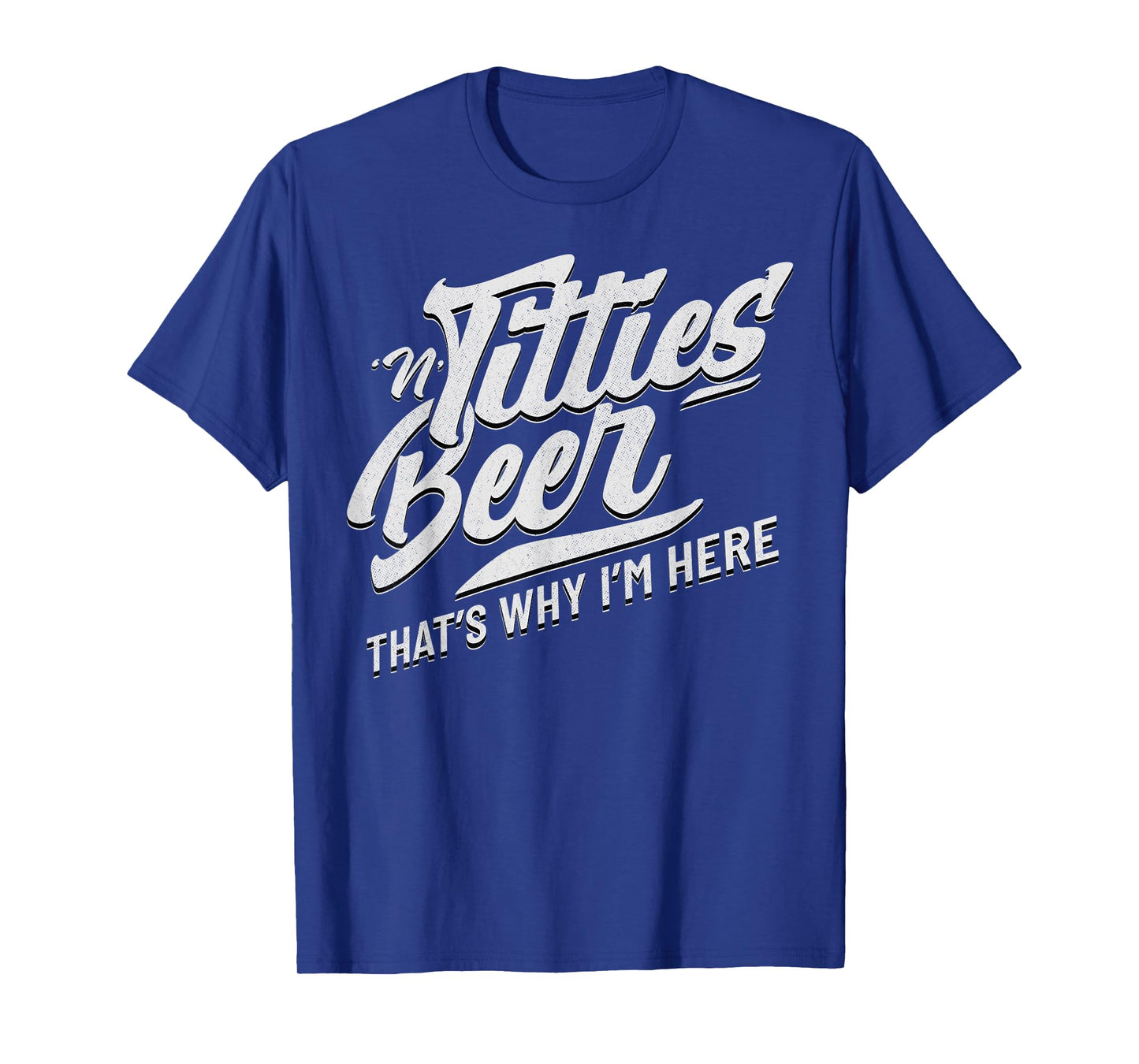 Titties and Beer That's Why I'm Here Funny Beer Lover Adult T-Shirt