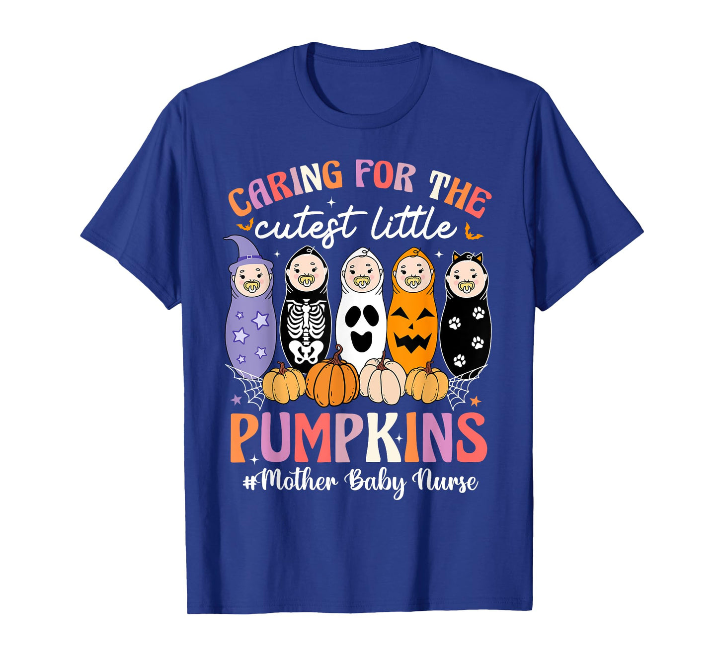 Caring For The Cutest Pumpkins Mother Baby Nurse Halloween T-Shirt
