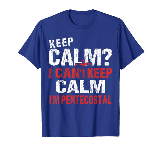 Funny I Can't Keep Calm Christian Pentecostal T-Shirt T-Shirt