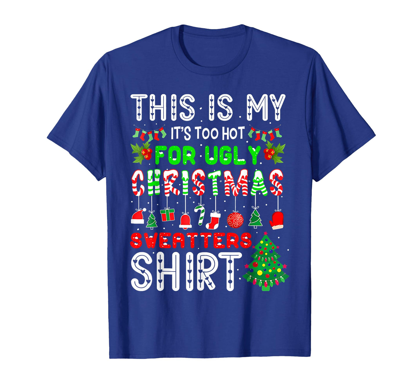 This is My Its Too Hot for Ugly Christmas Sweaters Men Women T-Shirt
