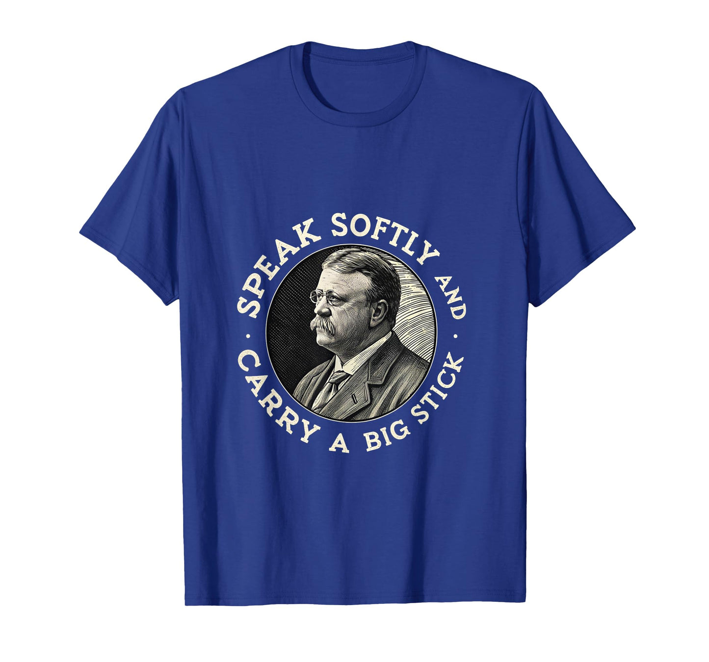 Speak Softly and Carry a Big Stick President Roosevelt USA T-Shirt