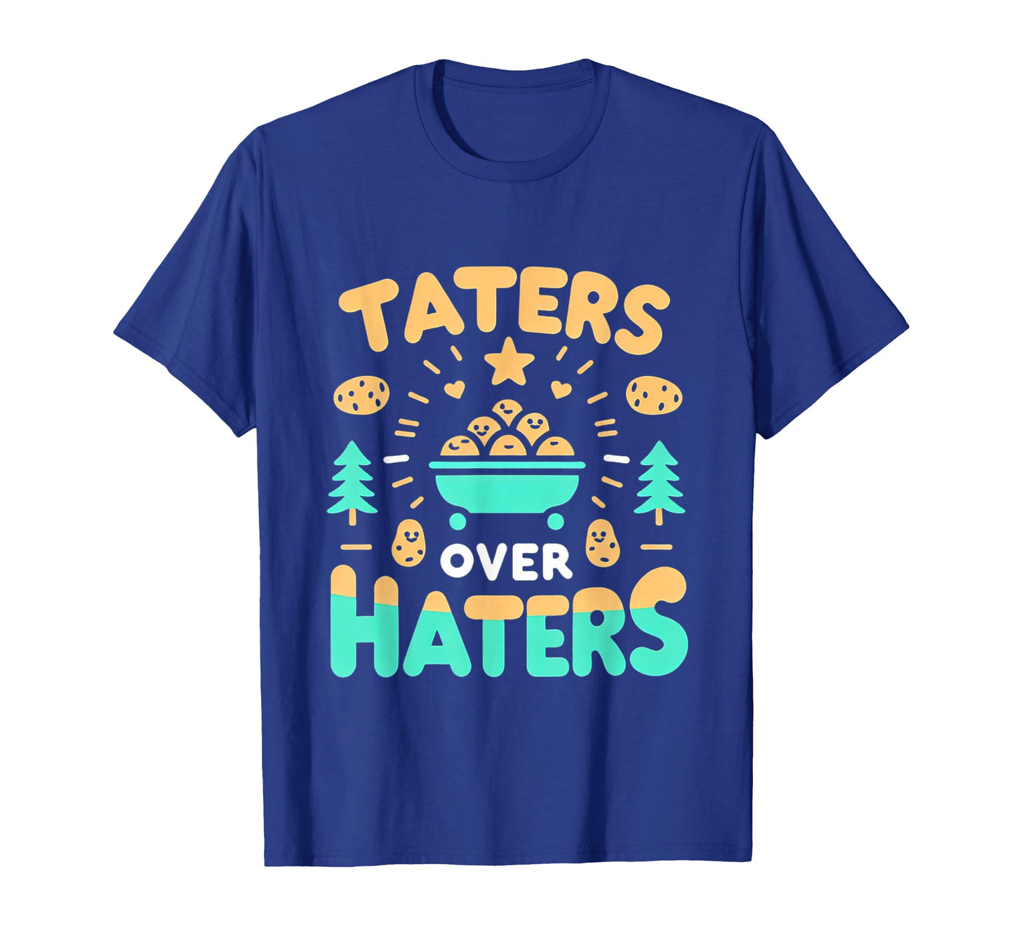 Taters Over Haters ||-- T-Shirt