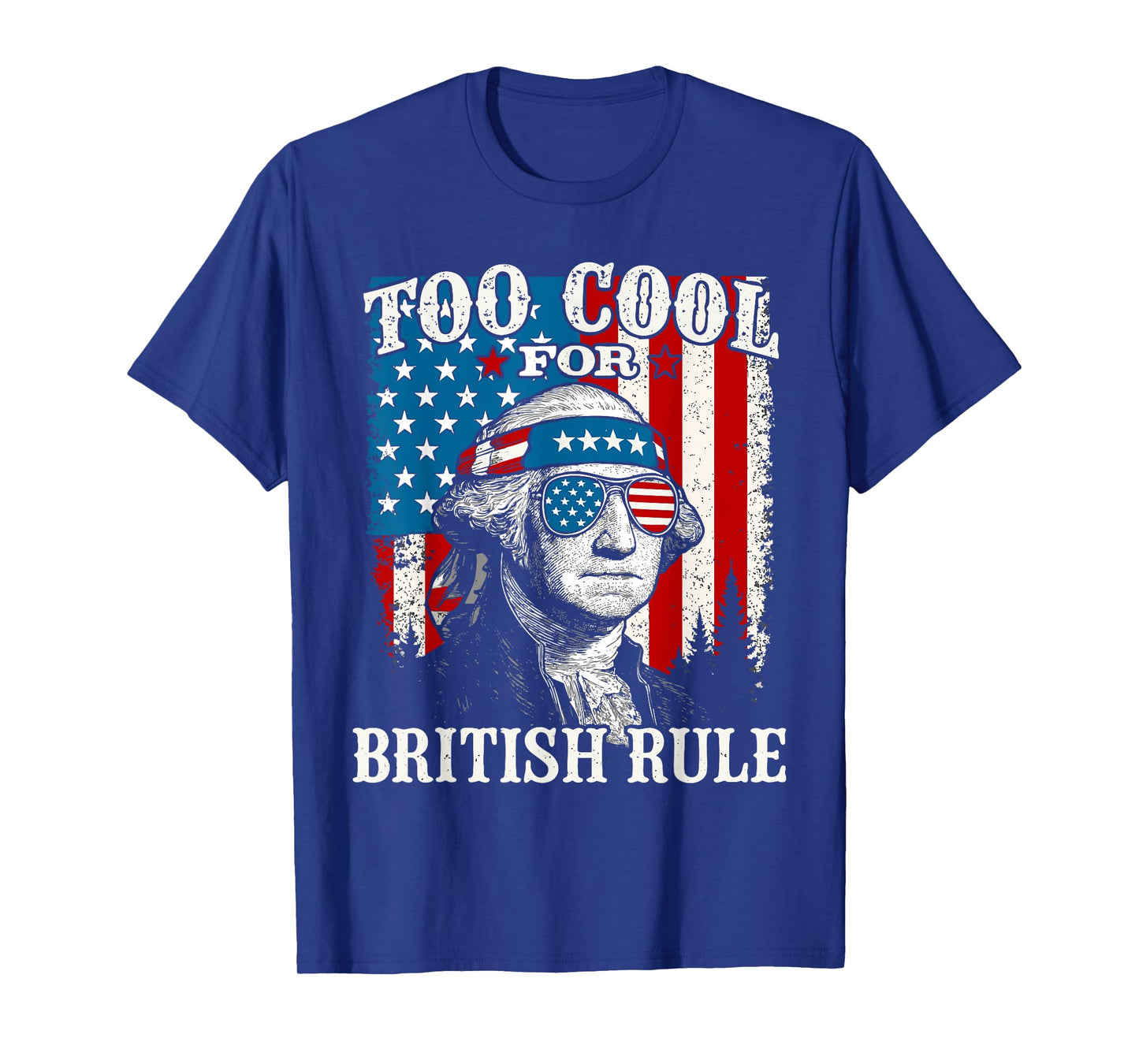 Too Cool For British Rule American Flag 4th of July T-Shirt