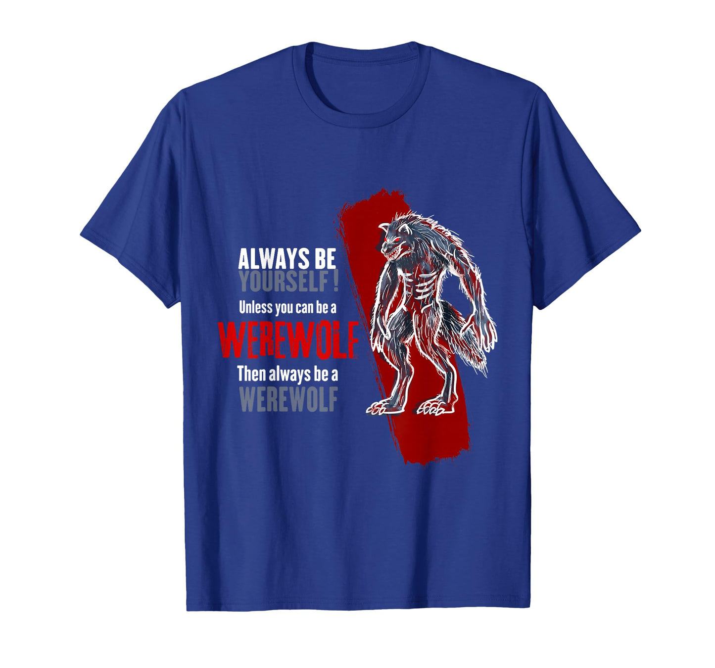 Always Be A Werewolf Funny Cool Wolf Lover Gift T-Shirt