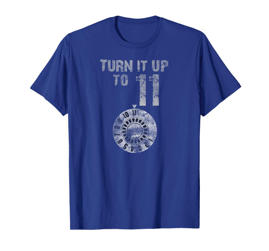 This goes up to 11 Shirt - "Turn it up!" T-Shirt