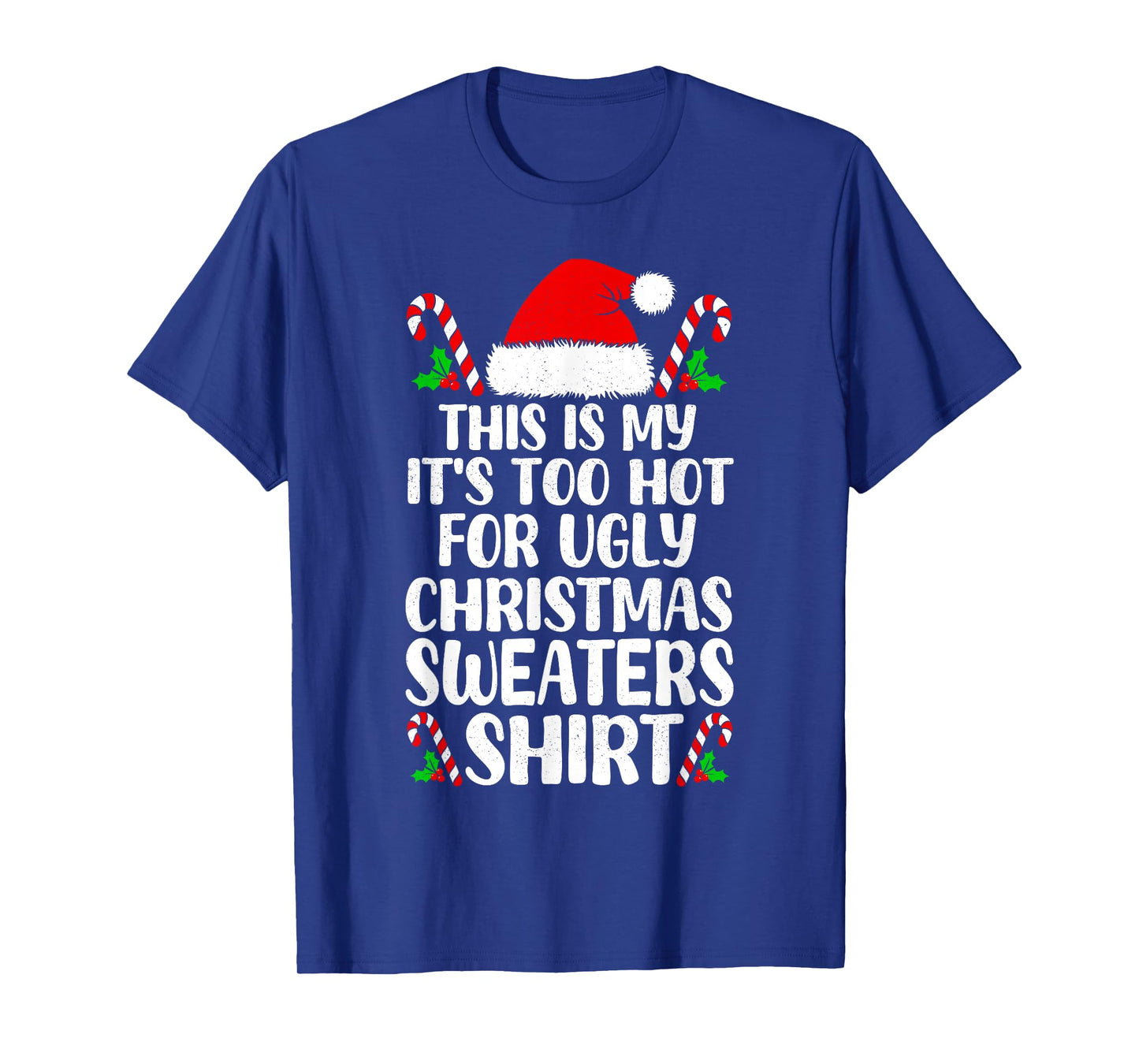 It's Too Hot for Ugly Christmas Shirt Funny Xmas Men Women T-Shirt