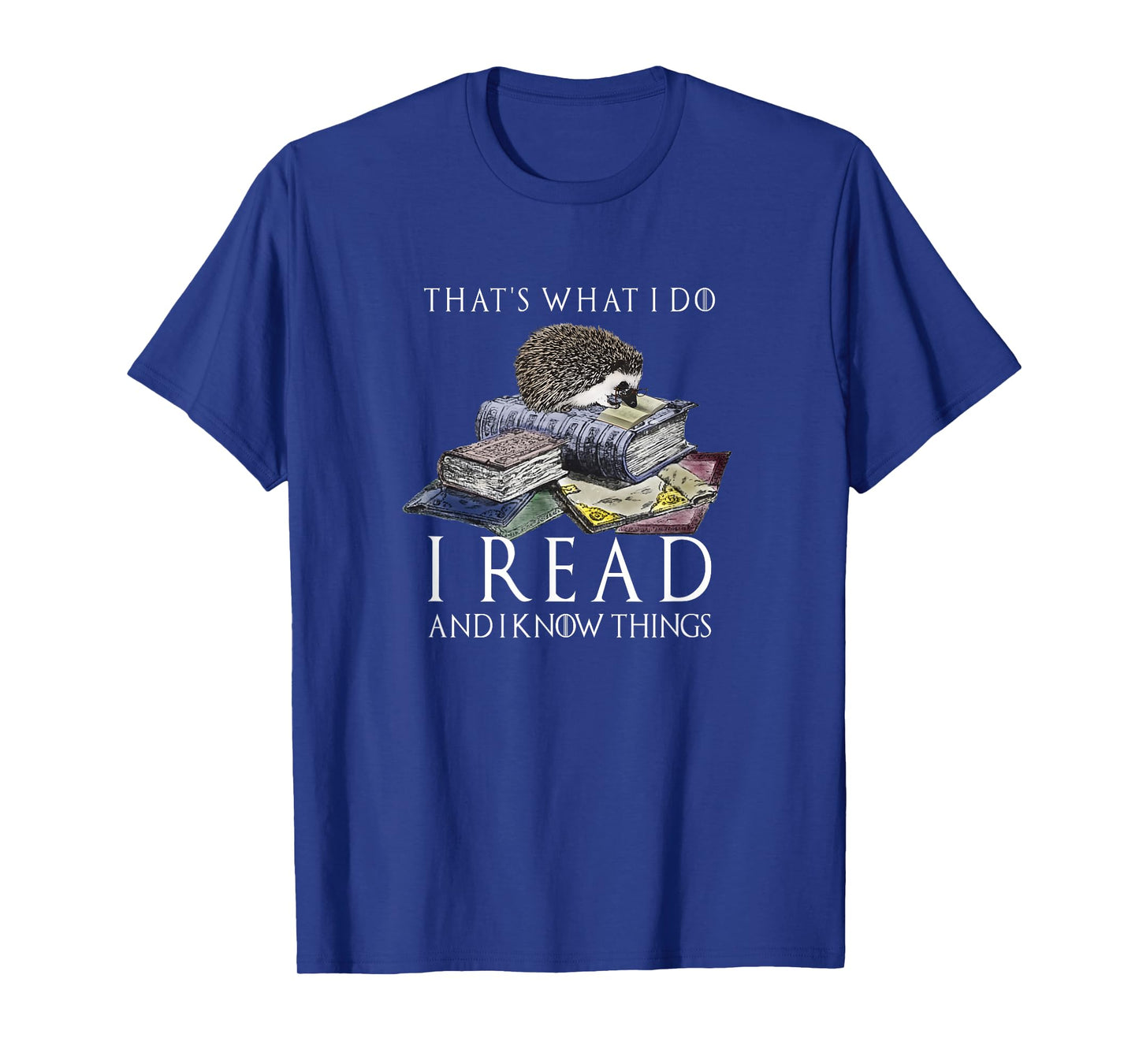 Hedgehog Shirt: That's What I Do I Read And I Know Things T-Shirt