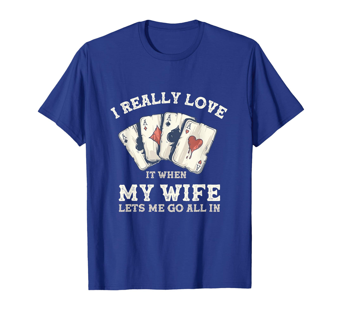 Poker Love It When My Wife Lets Me Go All In Casino Gambler T-Shirt