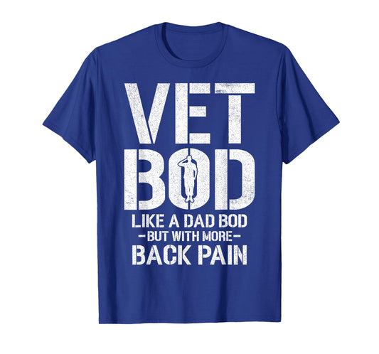 Funny Vet Bod Like A Dad Bod But More Back Pain Veterans T-Shirt
