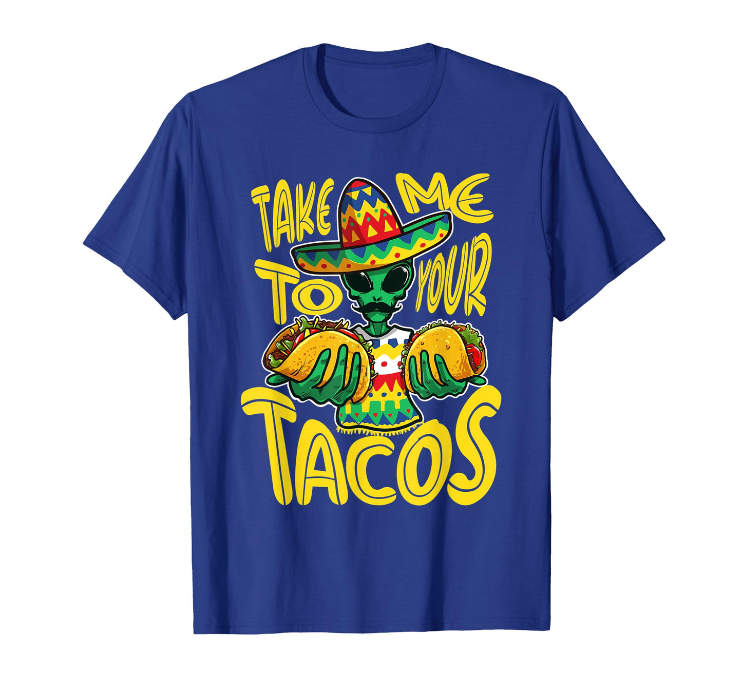 Take Me To Your Tacos Alien Funny Mexican Food Lover T-Shirt