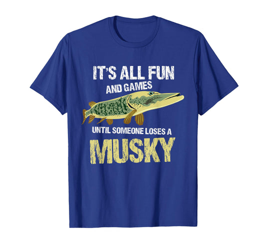It's All Fun And Games Until Someone Loses A Musky T-Shirt