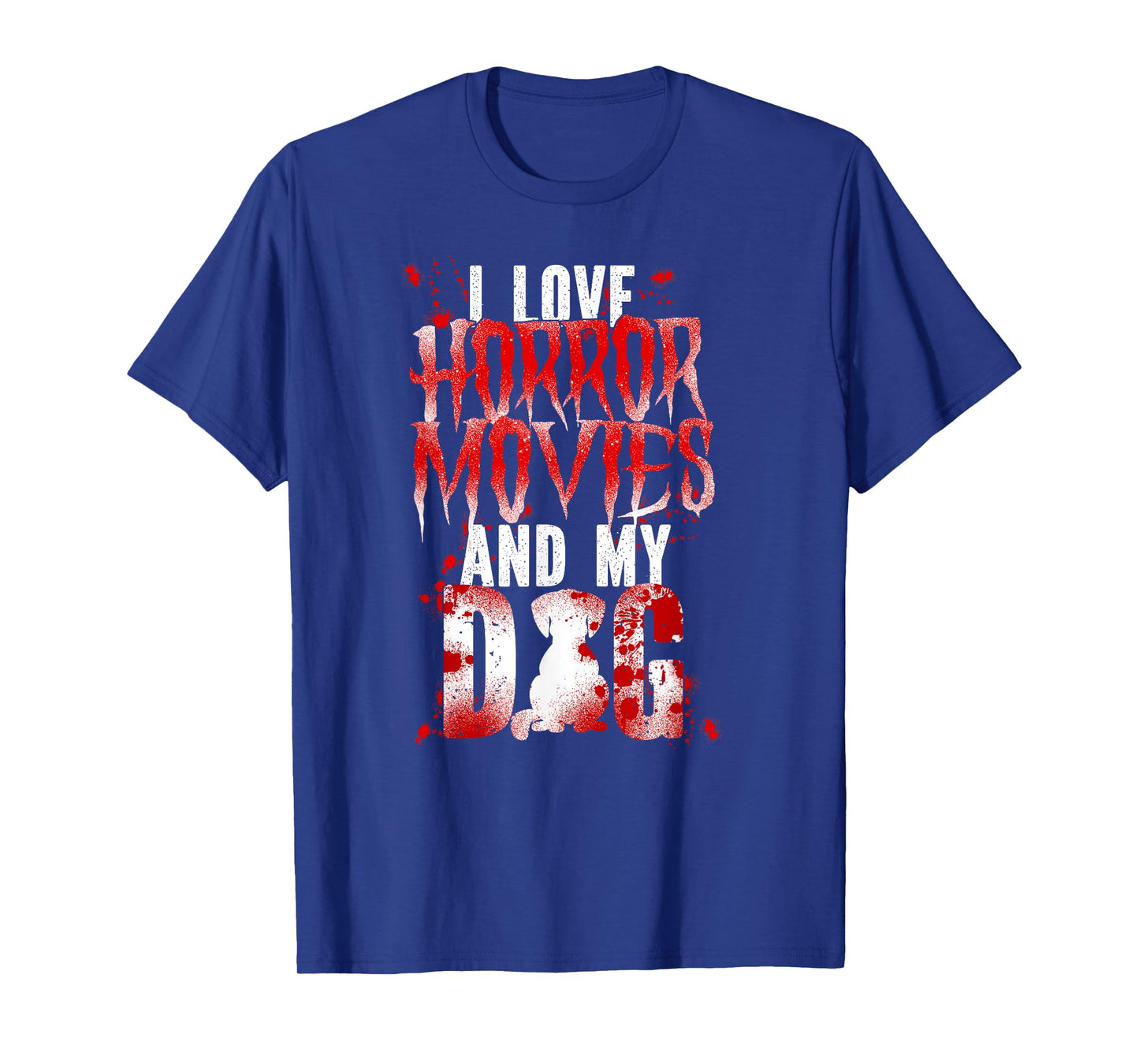 Scary Horror Movie Dog Blood I Love Horror Movies And My T-Shirt