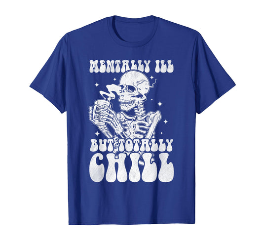 Mentally Ill But Totally Chill Halloween Costume Skeleton T-Shirt