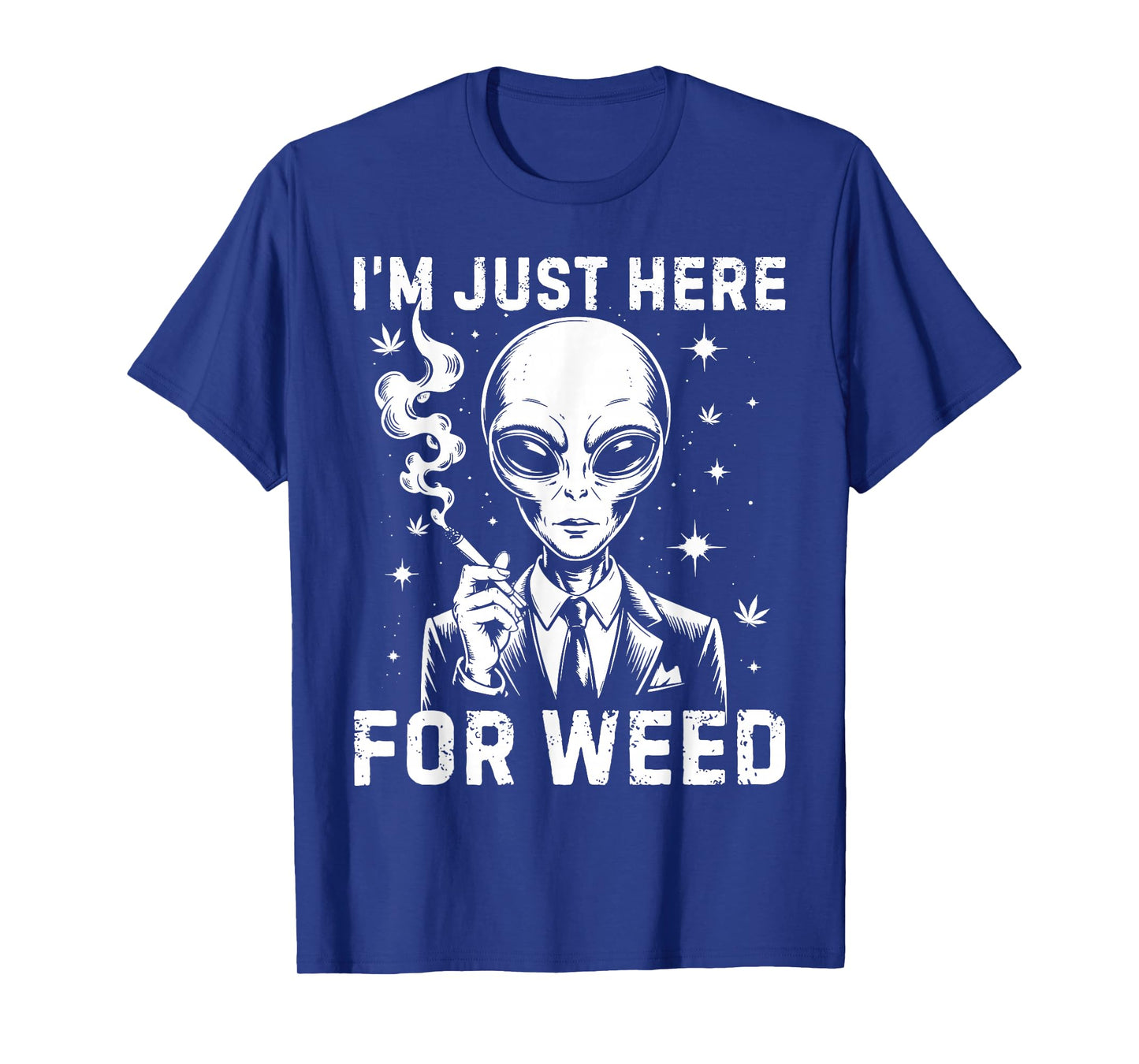 Alien I'm Just Here For Weed 420 Cannabis Stoner Weed Lover T-Shirt