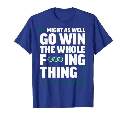 Might As Well Go Win The Whole-Fucking Thing T-Shirt