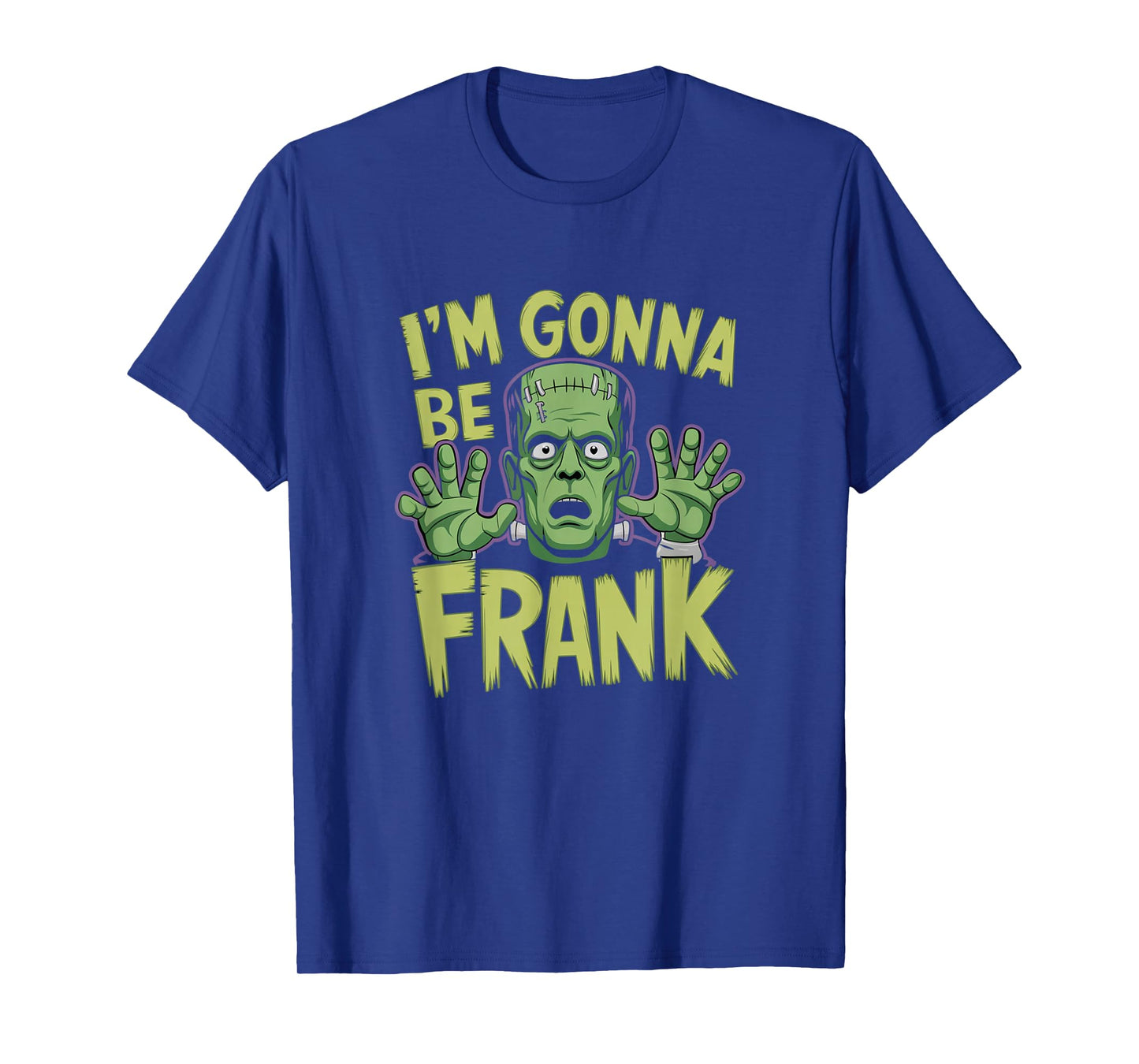 I'm Gonna Be Frank Funny Frankenstein T-Shirt