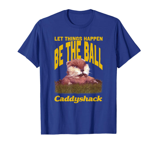 Caddyshack Let Things Happen Be The Ball Gopher Funny Movie T-Shirt
