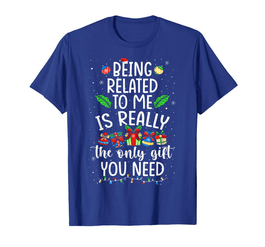 Being Related To Me Is Really The Only Gift Christmas Family T-Shirt