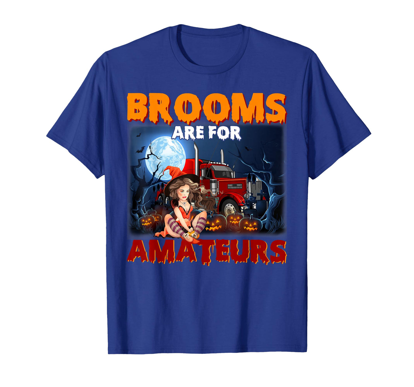 Brooms Are For Amateurs Witch Riding Truck Halloween Girls T-Shirt