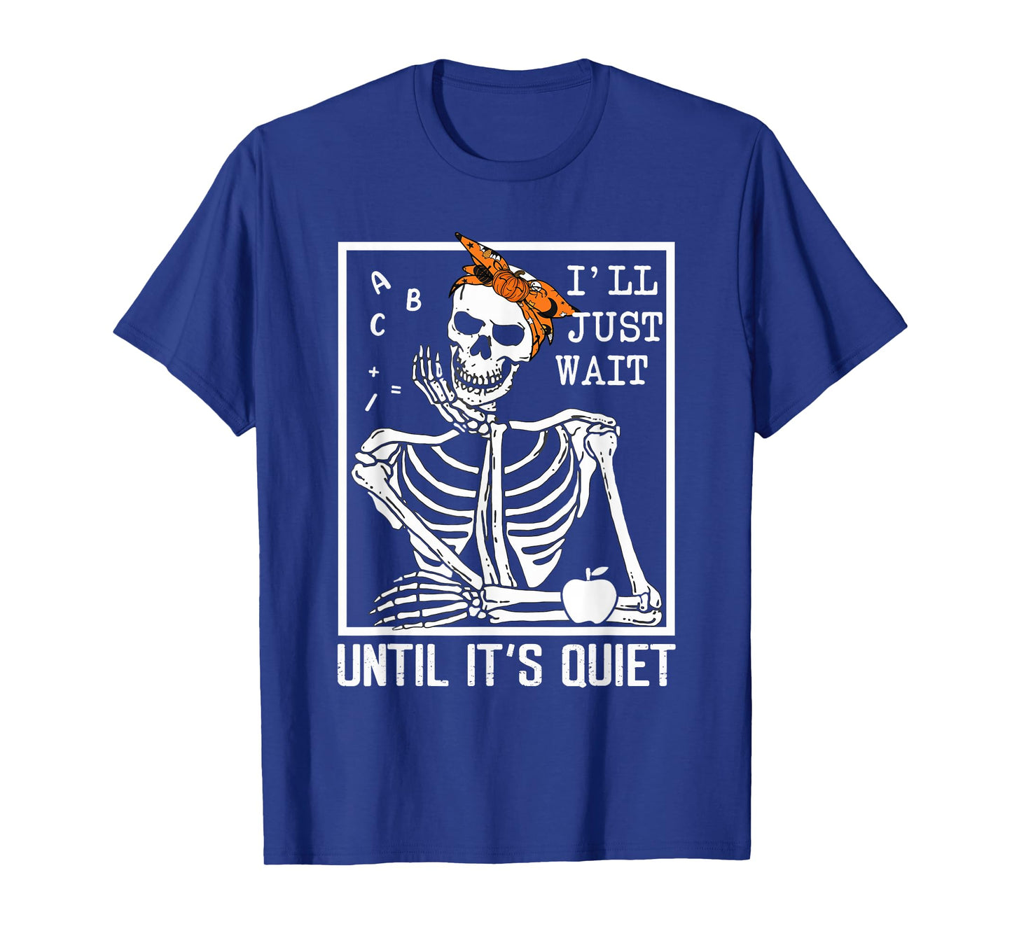 I'll Just Wait Until It's Quiet Skeleton Teacher Halloween T-Shirt