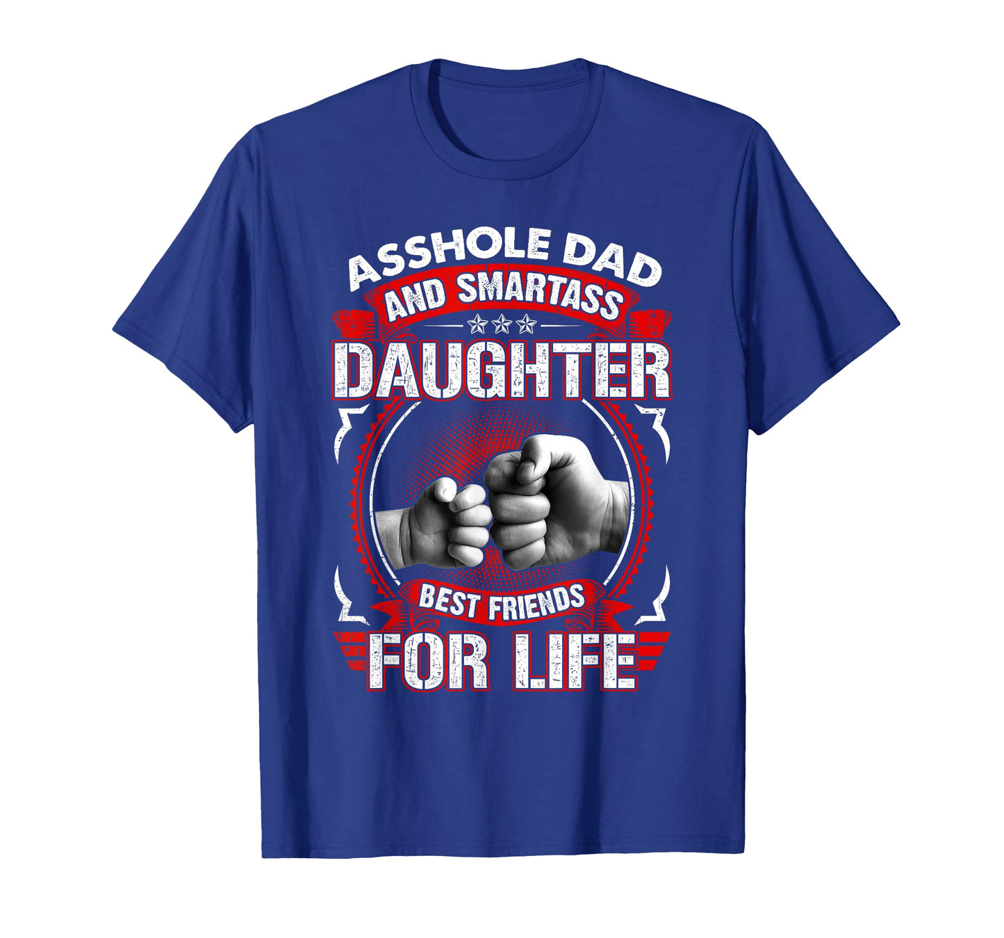 Asshole Dad And Smartass Daughter Best Friend For Life T-Shirt