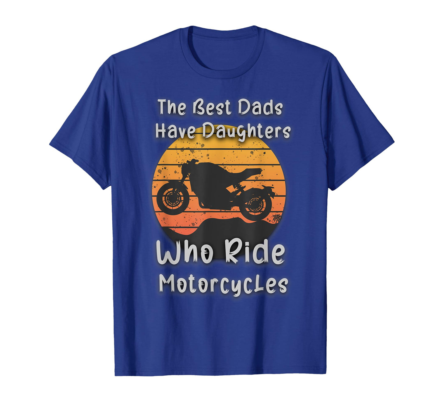 Vintage The Best Dads Have Daughters Who Ride Motorcycles T-Shirt