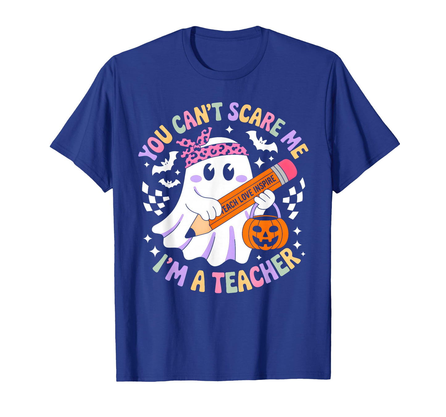 You Can't Scare Me I'm A Teacher Funny Ghost Happy Halloween T-Shirt