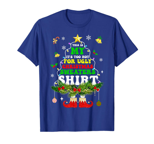 This is My It's Too Hot for Ugly Christmas Sweaters T-Shirt