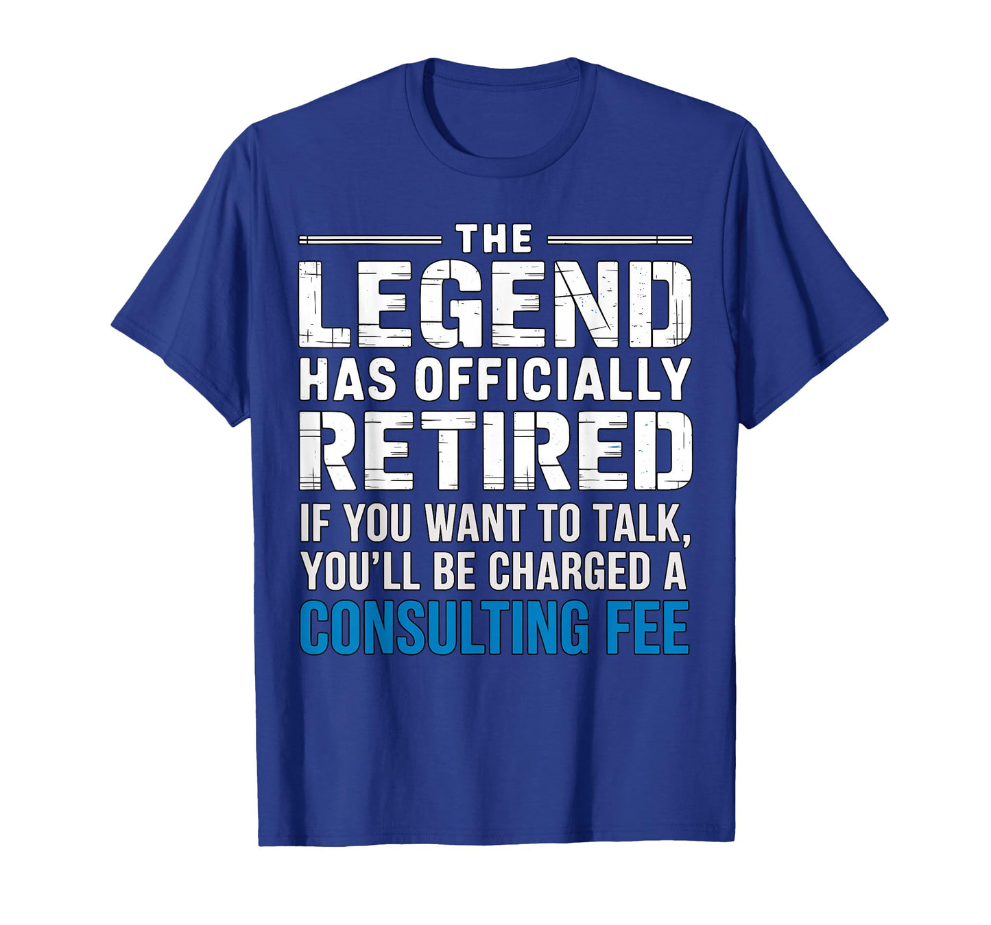 The Legend Has Officially Retired Consulting Fee T-Shirt