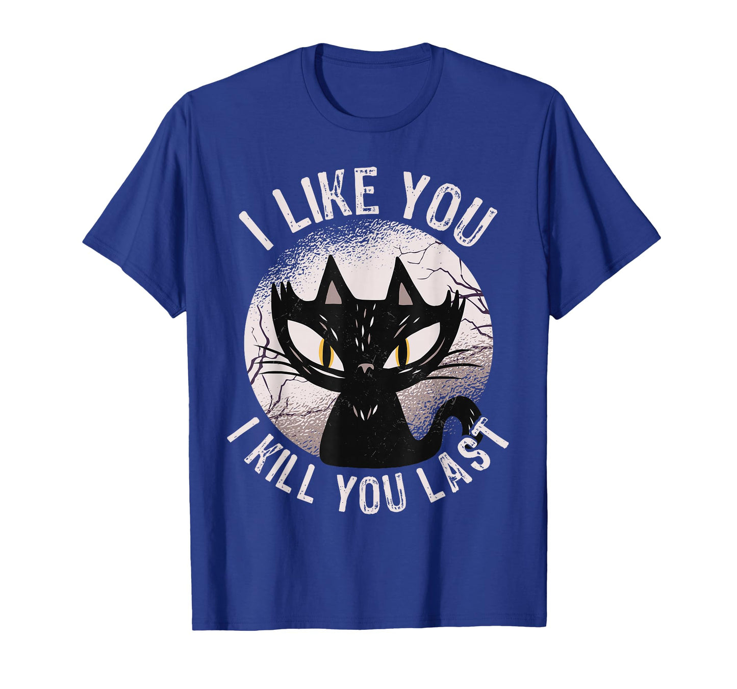 I Like You I Kill You Last Funny Horror Cat Men Women T-Shirt