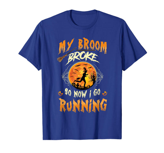 My Broom Broke So Now I Go Running Witch Run Lover Halloween T-Shirt