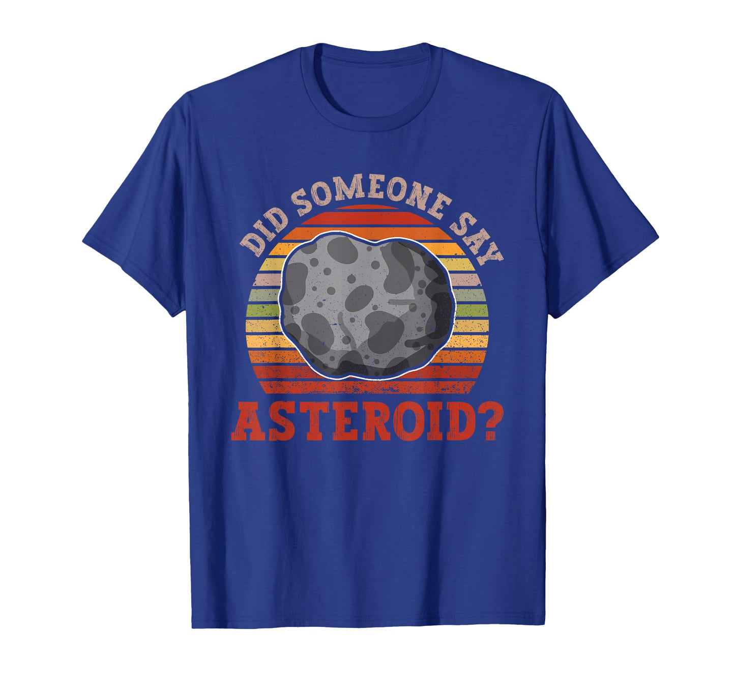 Did Someone Say Asteroid? - Asteroid Space Astronomy T-Shirt