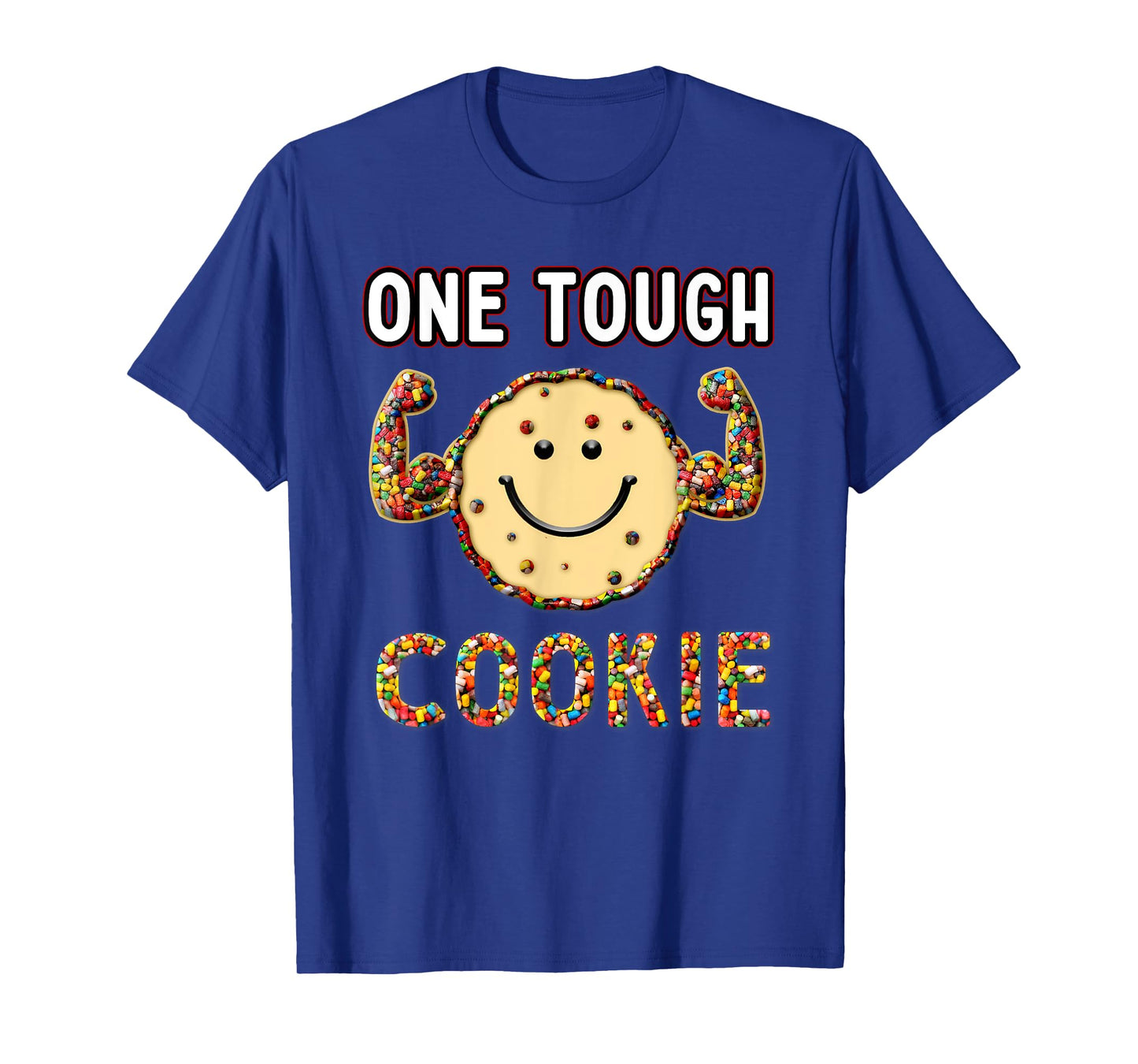 Funny Cookie Sweet Candies, one Tough Cookies T-Shirt